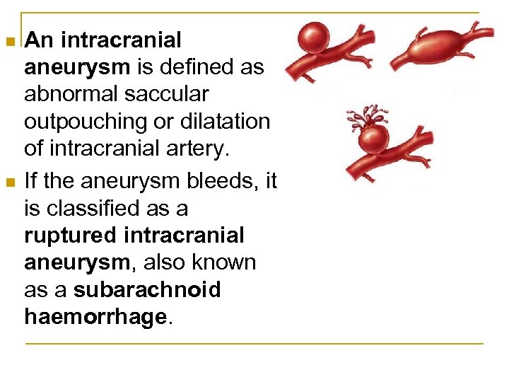 n n An intracranial aneurysm is defined as abnormal saccular outpouching or dilatation of