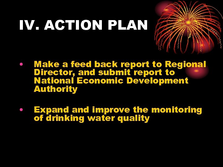 IV. ACTION PLAN • Make a feed back report to Regional Director, and submit