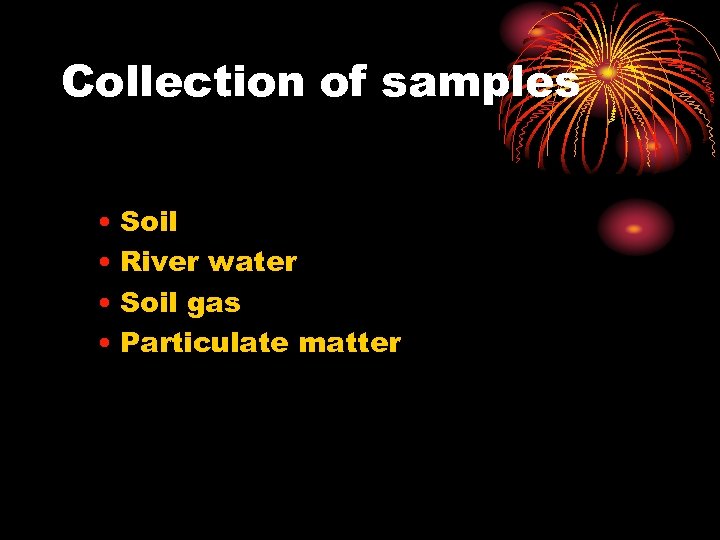 Collection of samples • Soil • River water • Soil gas • Particulate matter