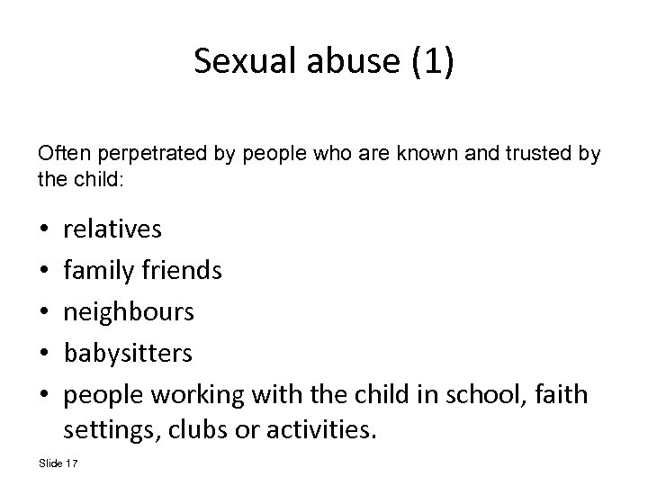 Sexual abuse (1) Often perpetrated by people who are known and trusted by the