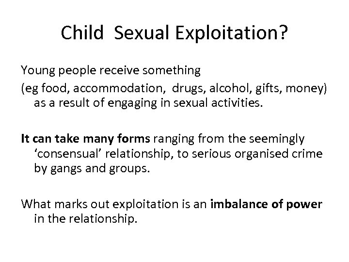 Child Sexual Exploitation? Young people receive something (eg food, accommodation, drugs, alcohol, gifts, money)