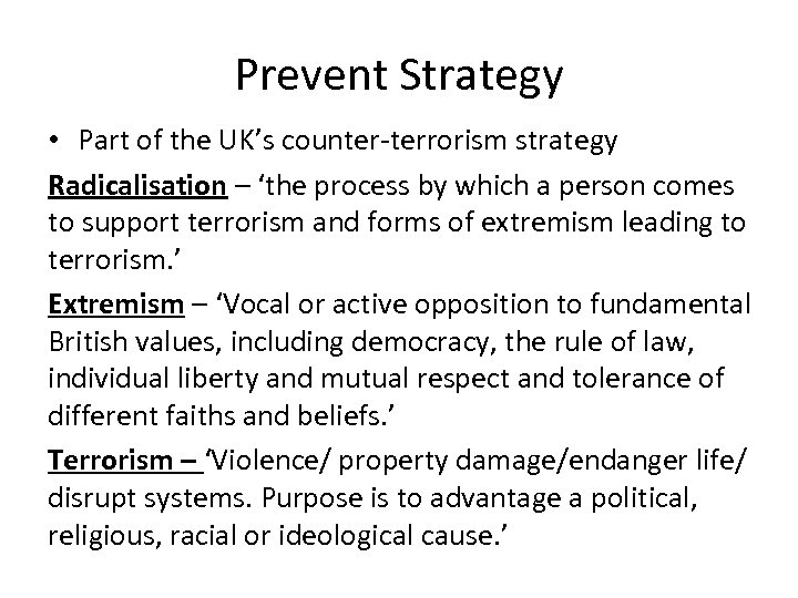 Prevent Strategy • Part of the UK’s counter-terrorism strategy Radicalisation – ‘the process by