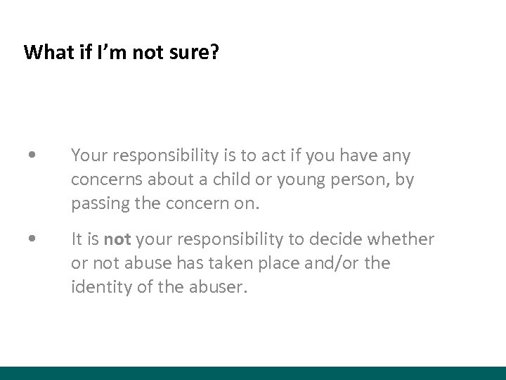 What if I’m not sure? • Your responsibility is to act if you have