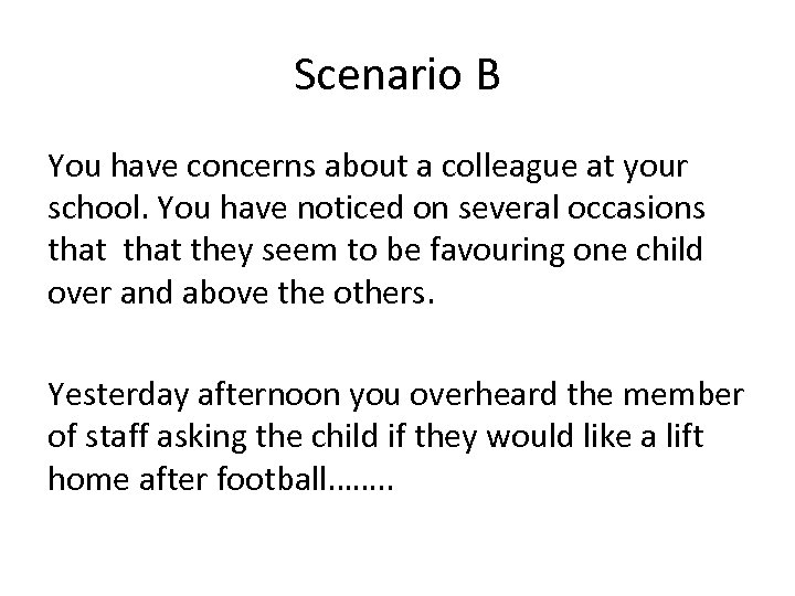 Scenario B You have concerns about a colleague at your school. You have noticed