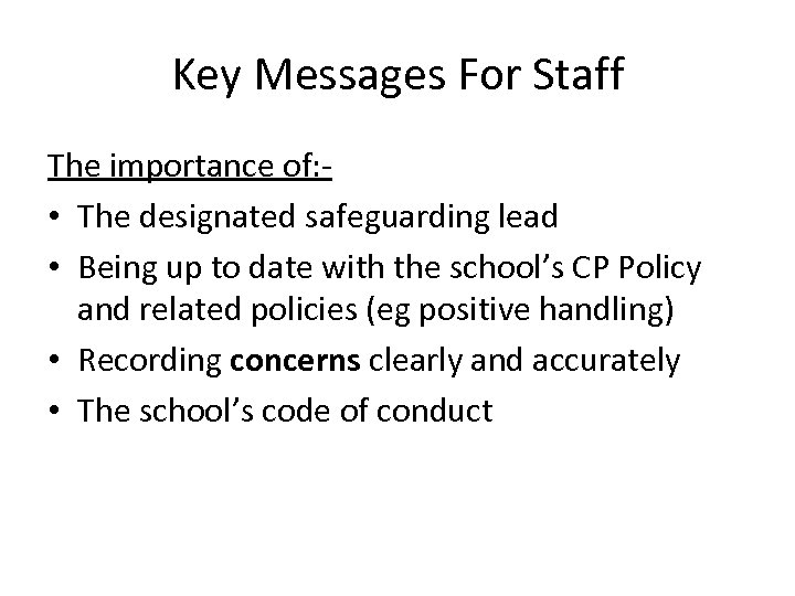 Key Messages For Staff The importance of: • The designated safeguarding lead • Being