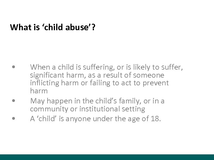 What is ‘child abuse’? • • • When a child is suffering, or is