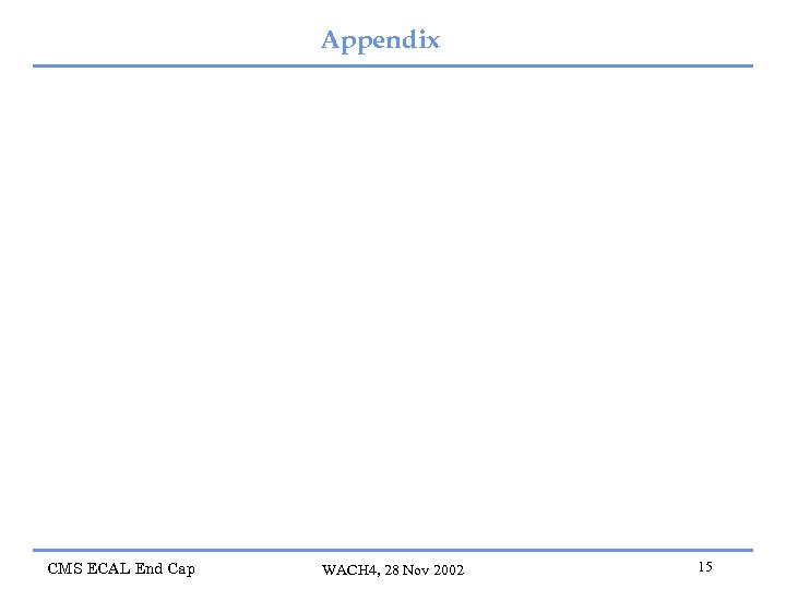 Appendix CMS ECAL End Cap WACH 4, 28 Nov 2002 15 