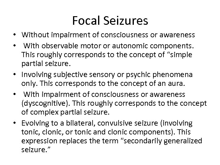 Focal Seizures • Without impairment of consciousness or awareness • With observable motor or