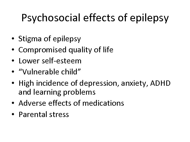 Psychosocial effects of epilepsy Stigma of epilepsy Compromised quality of life Lower self-esteem “Vulnerable