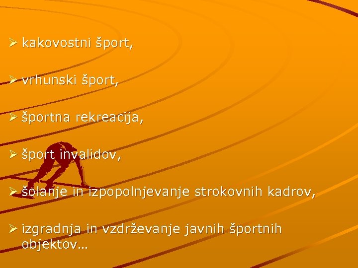 Ø kakovostni šport, Ø vrhunski šport, Ø športna rekreacija, Ø šport invalidov, Ø šolanje