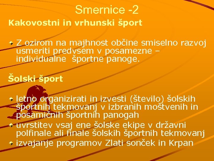 Smernice -2 Kakovostni in vrhunski šport Z ozirom na majhnost občine smiselno razvoj usmeriti