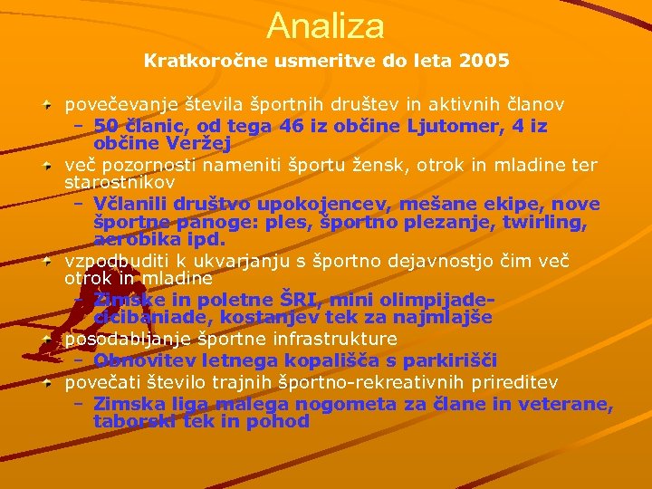 Analiza Kratkoročne usmeritve do leta 2005 povečevanje števila športnih društev in aktivnih članov –