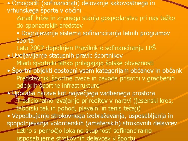  • Omogočiti (sofinancirati) delovanje kakovostnega in vrhunskega športa v občini Zaradi krize in