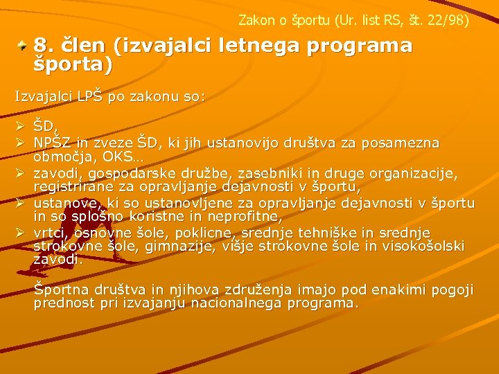 Zakon o športu (Ur. list RS, št. 22/98) 8. člen (izvajalci letnega programa športa)