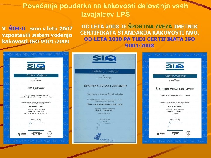Povečanje poudarka na kakovosti delovanja vseh izvajalcev LPŠ V ŠIM-U smo v letu 2007