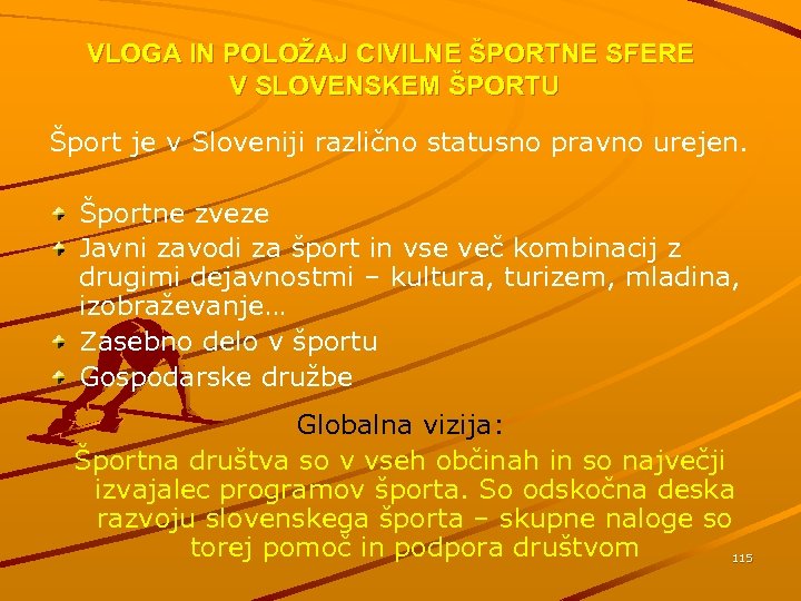 VLOGA IN POLOŽAJ CIVILNE ŠPORTNE SFERE V SLOVENSKEM ŠPORTU Šport je v Sloveniji različno
