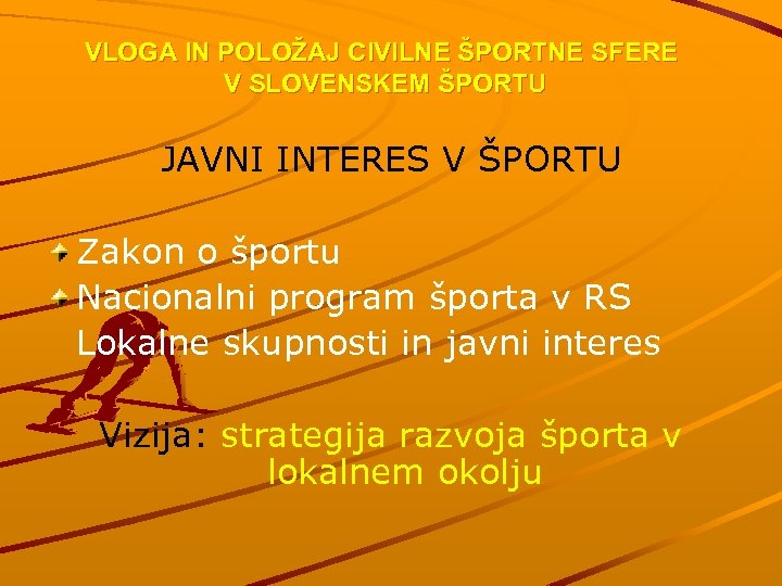 VLOGA IN POLOŽAJ CIVILNE ŠPORTNE SFERE V SLOVENSKEM ŠPORTU JAVNI INTERES V ŠPORTU Zakon