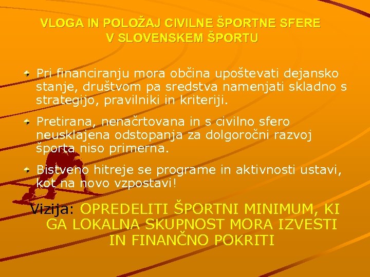 VLOGA IN POLOŽAJ CIVILNE ŠPORTNE SFERE V SLOVENSKEM ŠPORTU Pri financiranju mora občina upoštevati