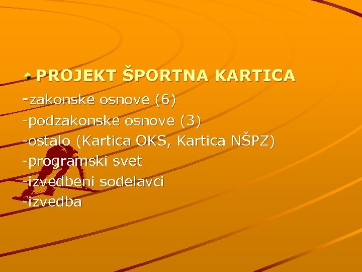 PROJEKT ŠPORTNA KARTICA -zakonske osnove (6) -podzakonske osnove (3) -ostalo (Kartica OKS, Kartica NŠPZ)