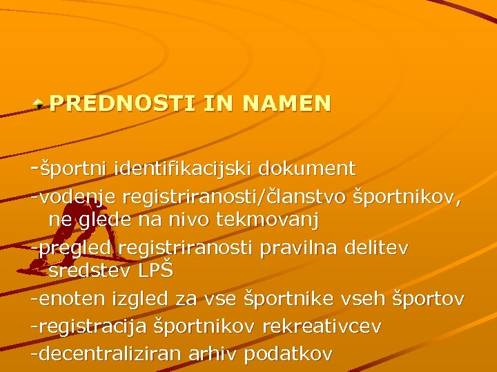 PREDNOSTI IN NAMEN -športni identifikacijski dokument -vodenje registriranosti/članstvo športnikov, ne glede na nivo tekmovanj