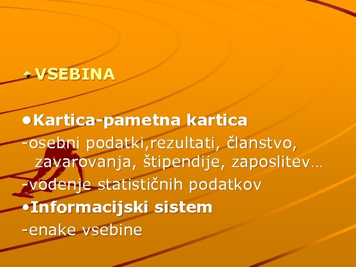 VSEBINA • Kartica-pametna kartica -osebni podatki, rezultati, članstvo, zavarovanja, štipendije, zaposlitev… -vodenje statističnih podatkov