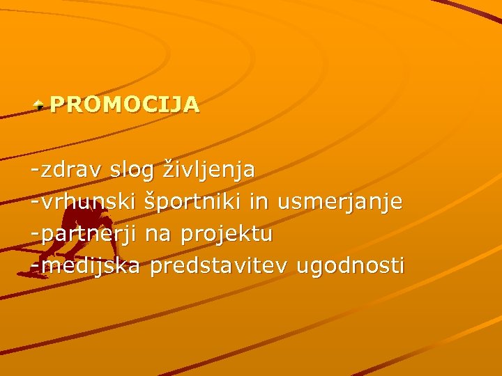 PROMOCIJA -zdrav slog življenja -vrhunski športniki in usmerjanje -partnerji na projektu -medijska predstavitev ugodnosti