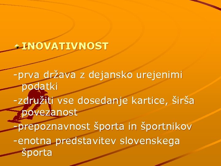 INOVATIVNOST -prva država z dejansko urejenimi podatki -združiti vse dosedanje kartice, širša povezanost -prepoznavnost