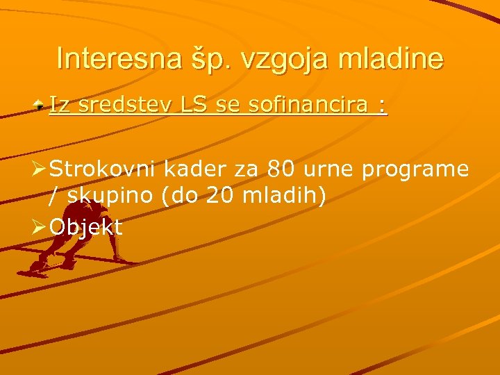 Interesna šp. vzgoja mladine Iz sredstev LS se sofinancira : Ø Strokovni kader za