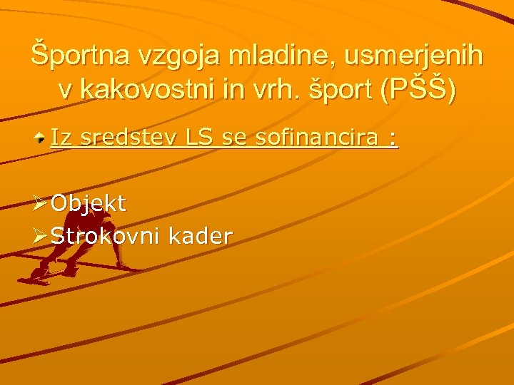 Športna vzgoja mladine, usmerjenih v kakovostni in vrh. šport (PŠŠ) Iz sredstev LS se