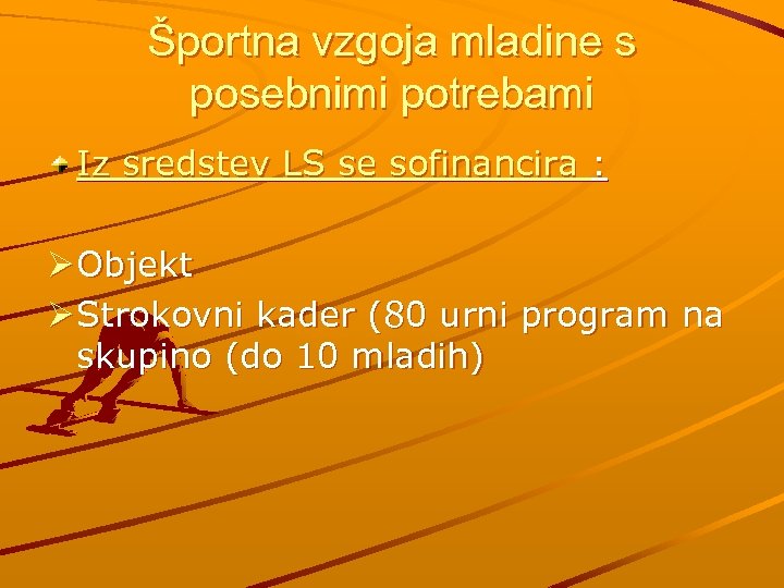 Športna vzgoja mladine s posebnimi potrebami Iz sredstev LS se sofinancira : Ø Objekt