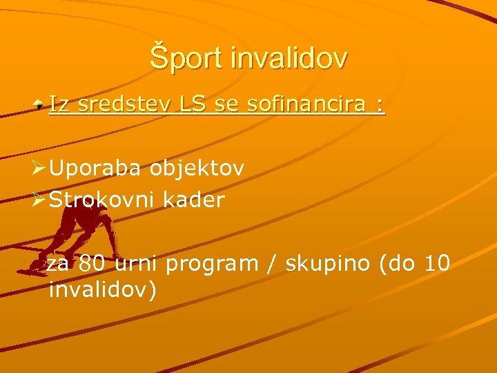 Šport invalidov Iz sredstev LS se sofinancira : Ø Uporaba objektov Ø Strokovni kader
