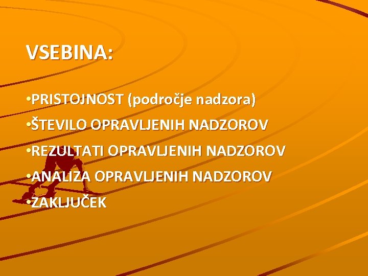 VSEBINA: • PRISTOJNOST (področje nadzora) • ŠTEVILO OPRAVLJENIH NADZOROV • REZULTATI OPRAVLJENIH NADZOROV •