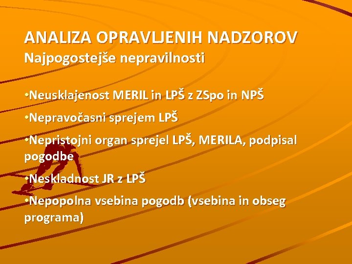 ANALIZA OPRAVLJENIH NADZOROV Najpogostejše nepravilnosti • Neusklajenost MERIL in LPŠ z ZSpo in NPŠ