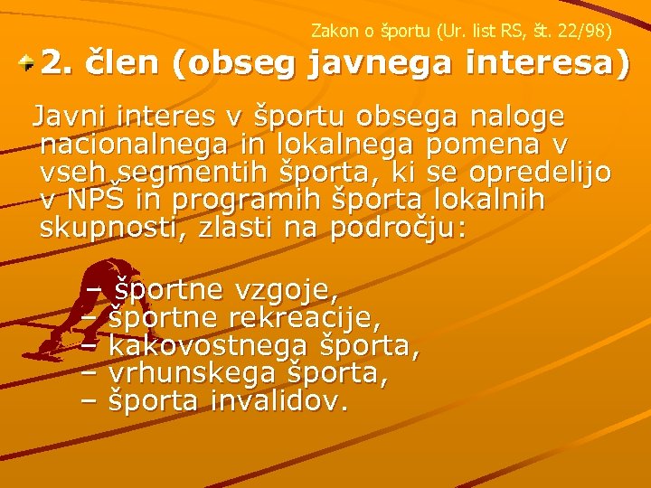 Zakon o športu (Ur. list RS, št. 22/98) 2. člen (obseg javnega interesa) Javni