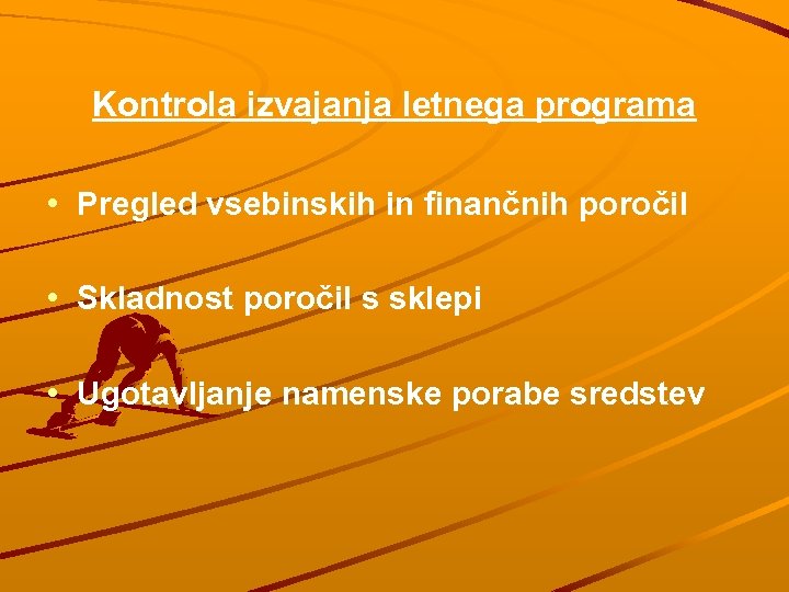 Kontrola izvajanja letnega programa • Pregled vsebinskih in finančnih poročil • Skladnost poročil s