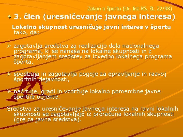 Zakon o športu (Ur. list RS, št. 22/98) 3. člen (uresničevanje javnega interesa) Lokalna