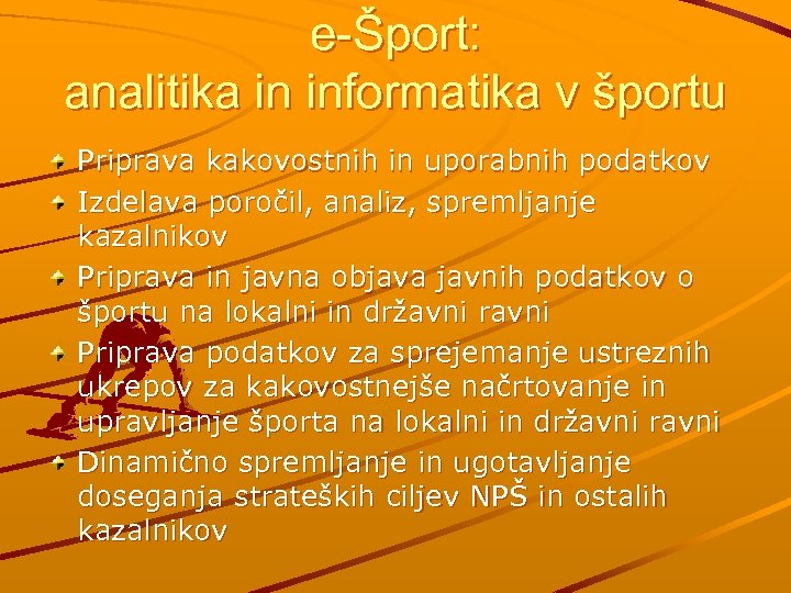 e-Šport: analitika in informatika v športu Priprava kakovostnih in uporabnih podatkov Izdelava poročil, analiz,