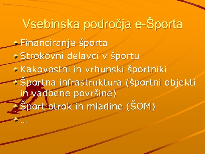 Vsebinska področja e-Športa Financiranje športa Strokovni delavci v športu Kakovostni in vrhunski športniki Športna