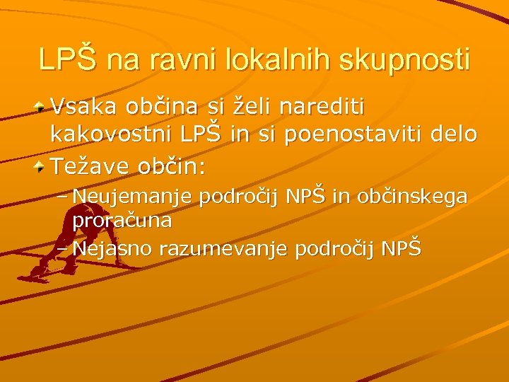 LPŠ na ravni lokalnih skupnosti Vsaka občina si želi narediti kakovostni LPŠ in si