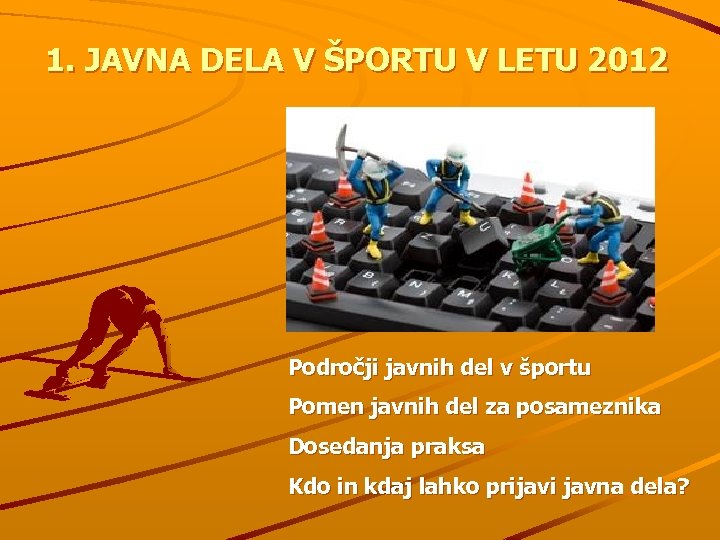 1. JAVNA DELA V ŠPORTU V LETU 2012 Področji javnih del v športu Pomen