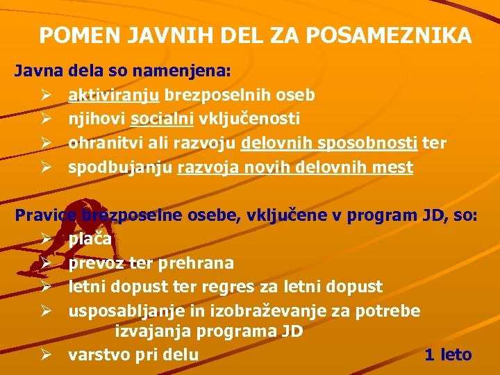 POMEN JAVNIH DEL ZA POSAMEZNIKA Javna dela so namenjena: Ø aktiviranju brezposelnih oseb Ø