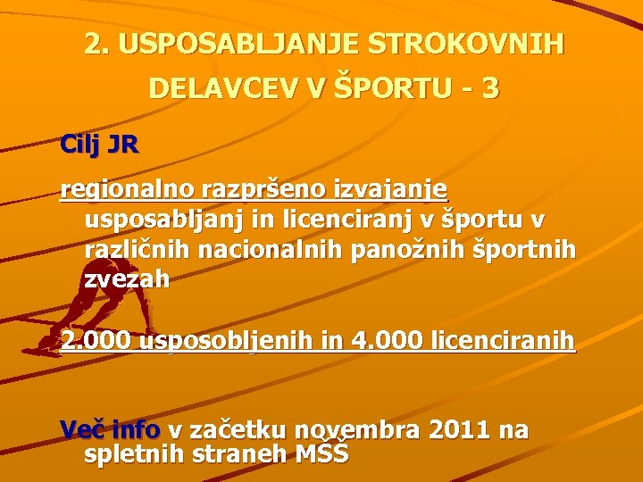 2. USPOSABLJANJE STROKOVNIH DELAVCEV V ŠPORTU - 3 Cilj JR regionalno razpršeno izvajanje usposabljanj