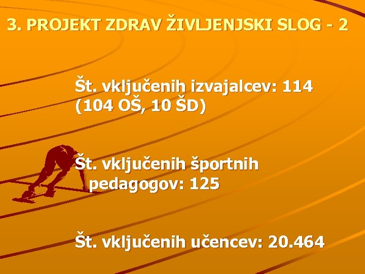 3. PROJEKT ZDRAV ŽIVLJENJSKI SLOG - 2 Št. vključenih izvajalcev: 114 (104 OŠ, 10