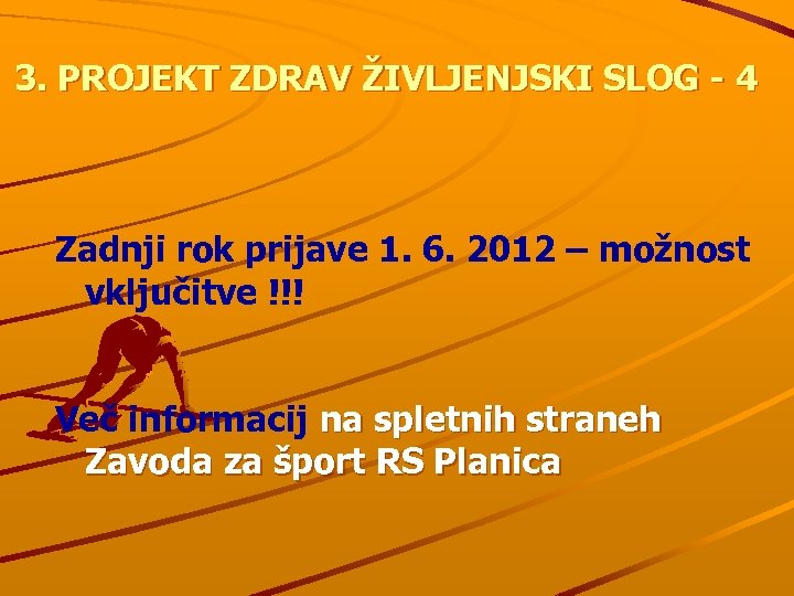 3. PROJEKT ZDRAV ŽIVLJENJSKI SLOG - 4 Zadnji rok prijave 1. 6. 2012 –