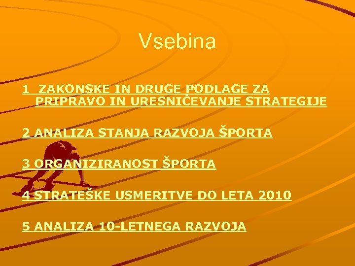 Vsebina 1 ZAKONSKE IN DRUGE PODLAGE ZA PRIPRAVO IN URESNIČEVANJE STRATEGIJE 2 ANALIZA STANJA