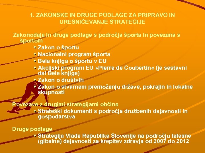 1. ZAKONSKE IN DRUGE PODLAGE ZA PRIPRAVO IN URESNIČEVANJE STRATEGIJE Zakonodaja in druge podlage
