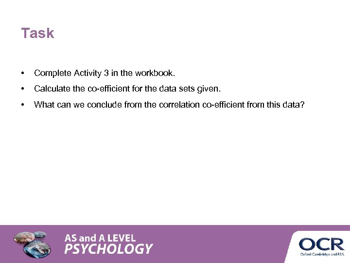 Task • Complete Activity 3 in the workbook. • Calculate the co-efficient for the