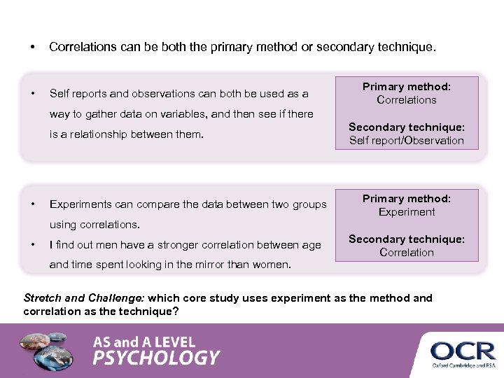  • Correlations can be both the primary method or secondary technique. • Self