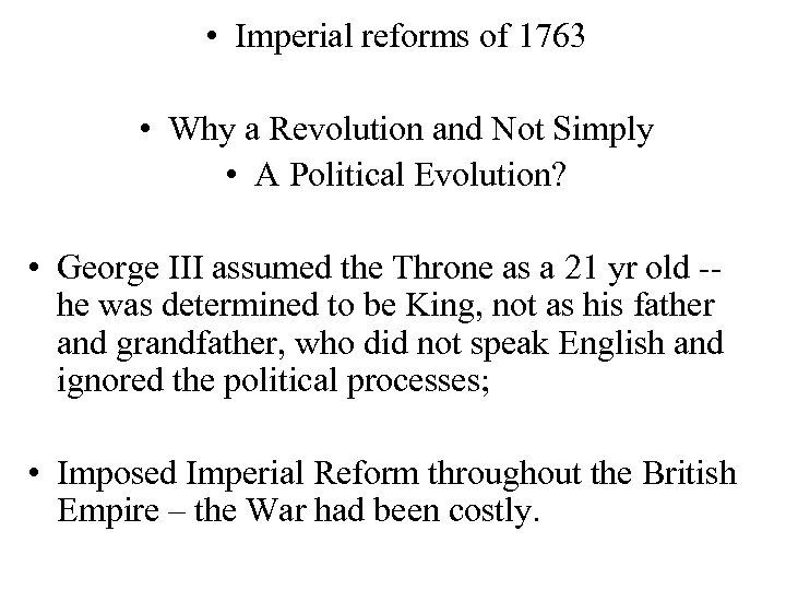  • Imperial reforms of 1763 • Why a Revolution and Not Simply •