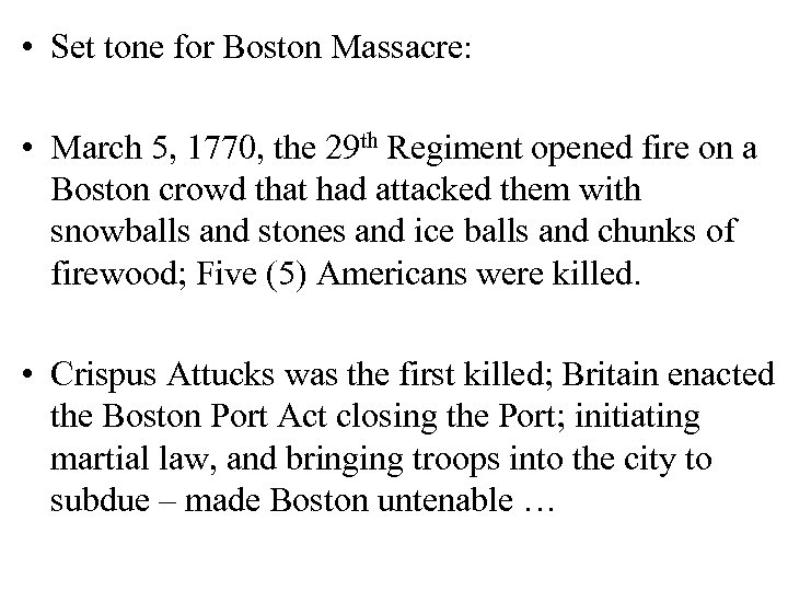  • Set tone for Boston Massacre: • March 5, 1770, the 29 th